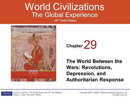 Chapter AP* Sixth Edition World Civilizations The Global Experience World Civilizations The Global Experience Copyright ©2011, ©2007, ©2004 by Pearson.