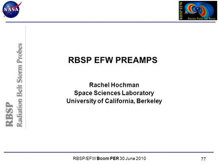 RBSP Radiation Belt Storm Probes RBSP Radiation Belt Storm Probes RBSP/EFW Boom PER 30 June 2010 RBSP EFW PREAMPS Rachel Hochman Space Sciences Laboratory.