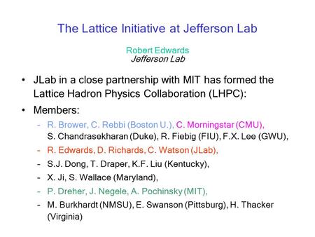 The Lattice Initiative at Jefferson Lab Robert Edwards Jefferson Lab JLab in a close partnership with MIT has formed the Lattice Hadron Physics Collaboration.