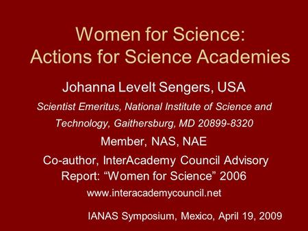 Women for Science: Actions for Science Academies Johanna Levelt Sengers, USA Scientist Emeritus, National Institute of Science and Technology, Gaithersburg,