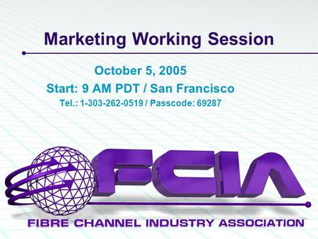 Marketing Working Session October 5, 2005 Start: 9 AM PDT / San Francisco Tel.: 1-303-262-0519 / Passcode: 69287.