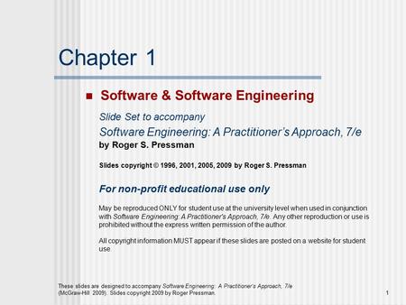 These slides are designed to accompany Software Engineering: A Practitioner’s Approach, 7/e (McGraw-Hill 2009). Slides copyright 2009 by Roger Pressman.1.