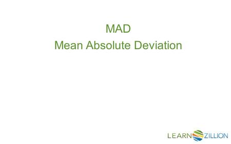 MAD Mean Absolute Deviation. How can you describe how far apart the responses are from the center in a data set?