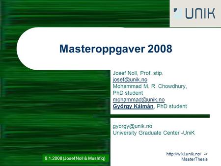 11.1.2007 (Josef Noll)  -> MasterThesis Masteroppgaver 2008 Josef Noll, Prof. stip. Mohammad M. R. Chowdhury, PhD student.