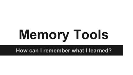 There are lots of ways you can help your brain remember so you can learn anything! Here are some... Mnemonics: Mnemonics are memory devices that help.