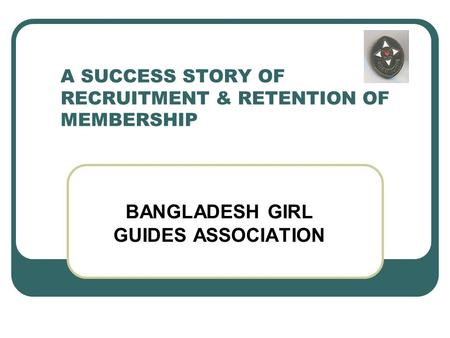 A SUCCESS STORY OF RECRUITMENT & RETENTION OF MEMBERSHIP