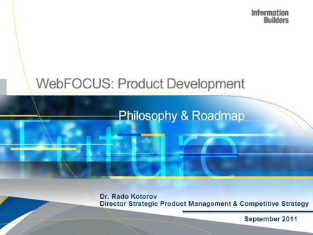 Dr. Rado Kotorov Director Strategic Product Management & Competitive Strategy September 2011.