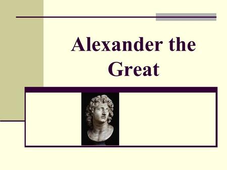 Alexander the Great. (356 BCE-323 BCE) conquered most of the ancient world from Asia Minor to Egypt and India began the Hellenistic culture which was.