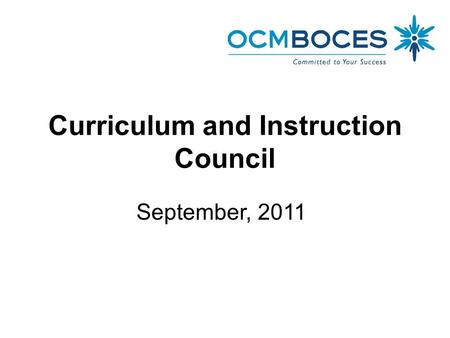 Curriculum and Instruction Council September, 2011.