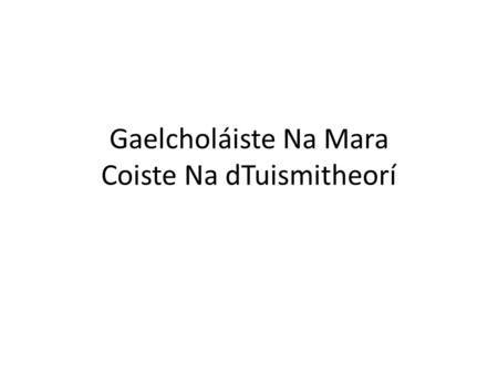 Gaelcholáiste Na Mara Coiste Na dTuismitheorí. Parents’ Association All parents of children attending the school are automatically members of the association.