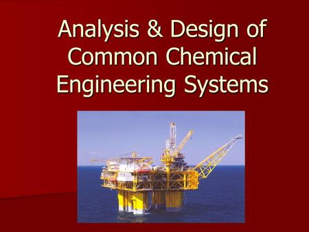 Analysis & Design of Common Chemical Engineering Systems.