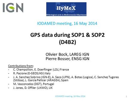 GPS data during SOP1 & SOP2 (D4B2) Olivier Bock, LAREG IGN Pierre Bosser, ENSG IGN Contributions from: -C. Champollion, E. Doerflinger (LDL) France -R.