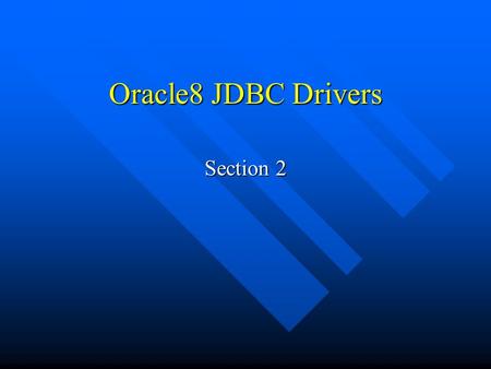 Oracle8 JDBC Drivers Section 2. Common Features of Oracle JDBC Drivers The server-side and client-side Oracle JDBC drivers provide the same basic functionality.