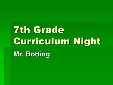 7th Grade Curriculum Night Mr. Botting. Technology Department  Three teachers  State mandated 40 weeks  At FM  20 in 6 th  20 in 7 th  8 th grade.