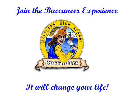 It will change your life! Join the Buccaneer Experience.