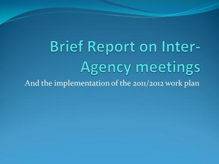 And the implementation of the 2011/2012 work plan.