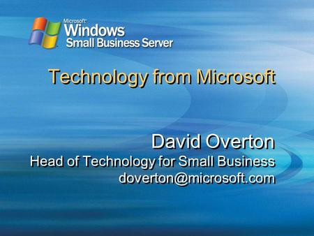 Technology from Microsoft David Overton Head of Technology for Small Business
