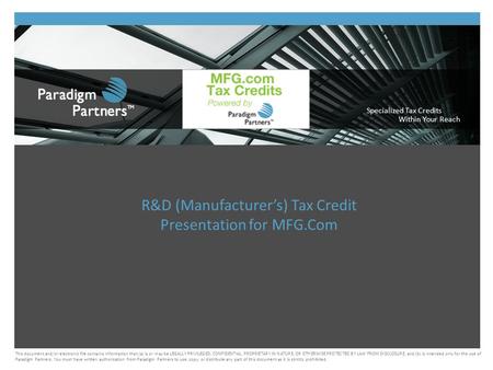 Specialized Tax Credits Within Your Reach R&D (Manufacturer’s) Tax Credit Presentation for MFG.Com This document and/or electronic file contains information.