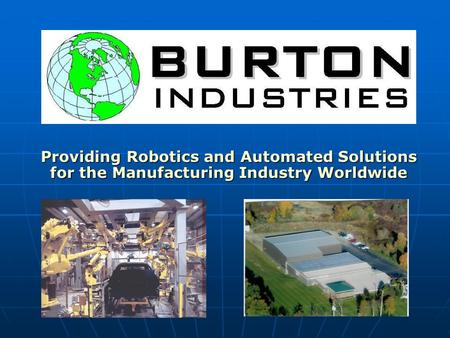 Providing Robotics and Automated Solutions for the Manufacturing Industry Worldwide.