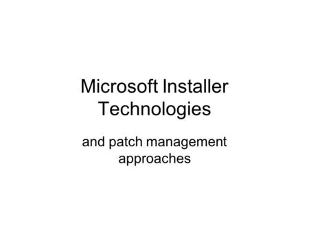 Microsoft Installer Technologies and patch management approaches.