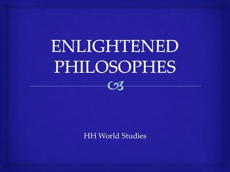 HH World Studies.   Many educated people began to study the world around them in the 1600s and 1700s  Great thinkers of the Enlightenment are known.