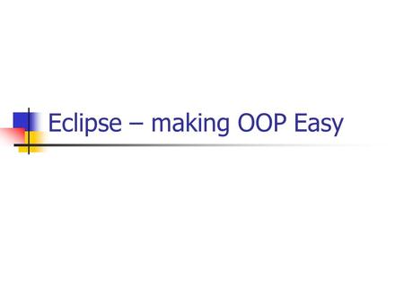 Eclipse – making OOP Easy