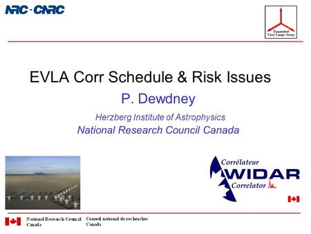 P. Dewdney Herzberg Institute of Astrophysics National Research Council Canada EVLA Corr Schedule & Risk Issues.