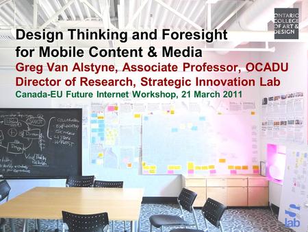 Design Thinking and Foresight Greg Van Alstyne, Strategic Innovation Lab Design Thinking and Foresight for Mobile Content & Media Greg Van Alstyne, Associate.