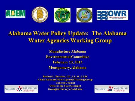 Alabama Water Policy Update: The Alabama Water Agencies Working Group Manufacture Alabama Environmental Committee February 13, 2013 Montgomery, Alabama.