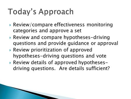  Review/compare effectiveness monitoring categories and approve a set  Review and compare hypotheses-driving questions and provide guidance or approval.
