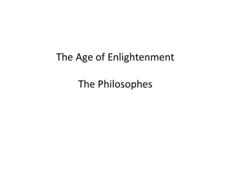 The Age of Enlightenment The Philosophes. Niccolo Machiavelli In his book The Prince Machiavelli argues that the best type of government is one that…………………..