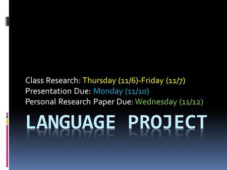 Class Research: Thursday (11/6)-Friday (11/7) Presentation Due: Monday (11/10) Personal Research Paper Due: Wednesday (11/12)