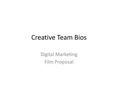 Creative Team Bios Digital Marketing Film Proposal.