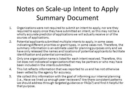 Notes on Scale-up Intent to Apply Summary Document 1.Organizations were not required to submit an intent to apply, nor are they required to apply once.