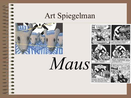 Art Spiegelman Maus. Art Spiegelman Born in 1948 in Stockholm, Sweden (where his parents were taken after the war) Art grew up in New York City (Queens)