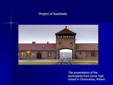 Project of Auschwitz The presentation of the participants from junior high school in Chomranice, Poland.