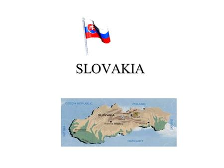 SLOVAKIA Territory: 49 034 km2 Population: 5 379 455 Country State: Parliament Republic Official language: Slovakian Religion: Catholics (60%), Protestants.