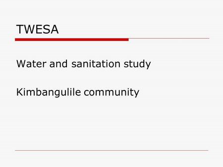 TWESA Water and sanitation study Kimbangulile community.