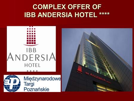 COMPLEX OFFER OF IBB ANDERSIA HOTEL ****. IN THE EXCEPTIONAL CITY Poznań is a capital city of the Wielkopolska province – one of the most affluent regions.