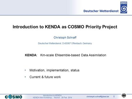 Introduction to KENDA KENDA Mini-Workshop., Munich, 28 Feb. 2014 1 Introduction to KENDA as COSMO Priority Project Christoph Schraff.