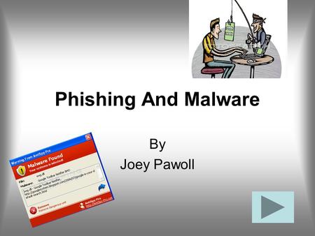 Phishing And Malware By Joey Pawoll. Major problems for you and your computer Phishing and malware are major problems for your computer This powerpoint.