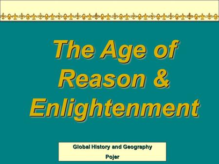Global History and Geography Pojer The Age of Reason & Enlightenment.