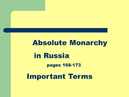 Absolute Monarchy in Russia pages 168-173 Important Terms.