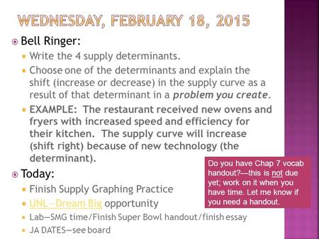  Bell Ringer:  Write the 4 supply determinants.  Choose one of the determinants and explain the shift (increase or decrease) in the supply curve as.