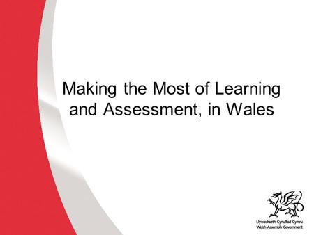 Making the Most of Learning and Assessment, in Wales.