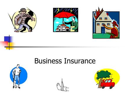 Business Insurance Types of Business Insurance Theft Insurance: theft of equipment and stock Fire Insurance: damage to premises, equipment and stock.