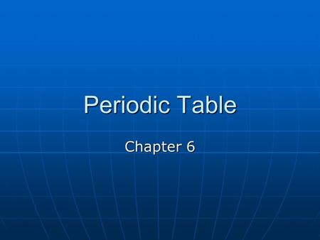 Periodic Table Chapter 6.