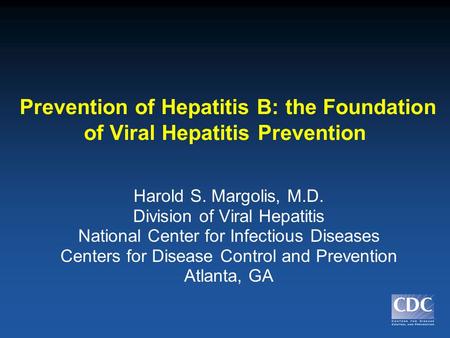 Harold S. Margolis, M.D. Division of Viral Hepatitis