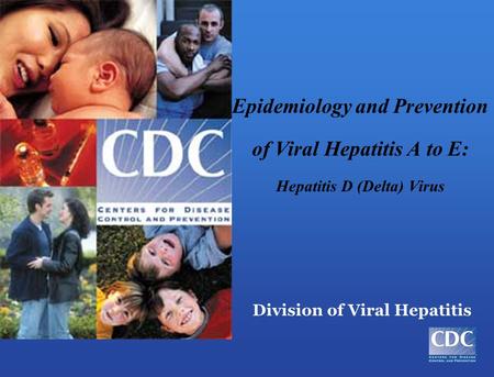 Epidemiology and Prevention of Viral Hepatitis A to E: Hepatitis D (Delta) Virus Division of Viral Hepatitis.