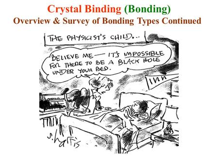 Crystal Binding (Bonding) Overview & Survey of Bonding Types Continued